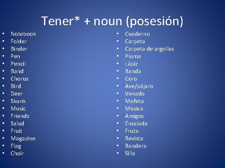 Tener* + noun (posesión) • • • • • Notebook Folder Binder Pencil Band