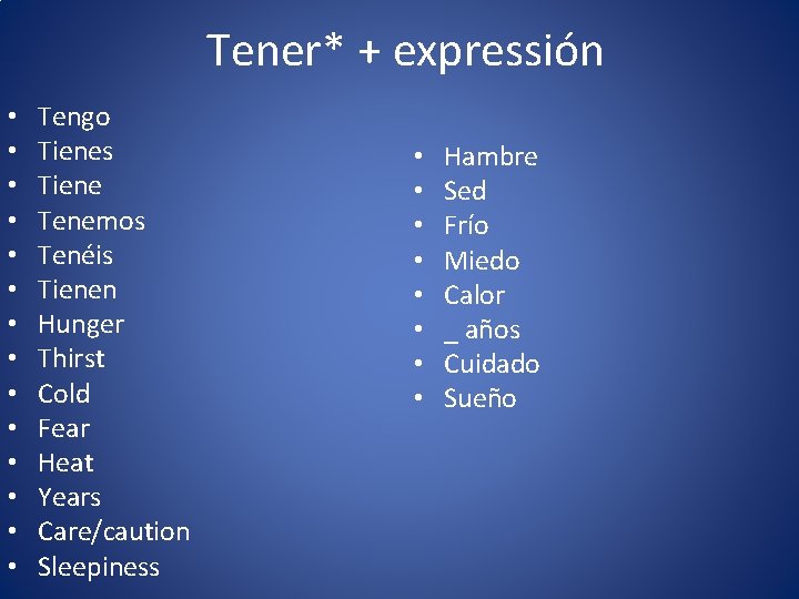 Tener* + expressión • • • • Tengo Tienes Tiene Tenemos Tenéis Tienen Hunger