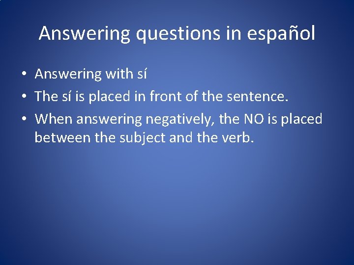 Answering questions in español • Answering with sí • The sí is placed in