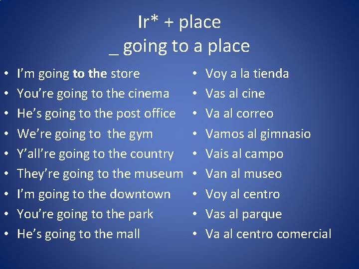 Ir* + place _ going to a place • • • I’m going to