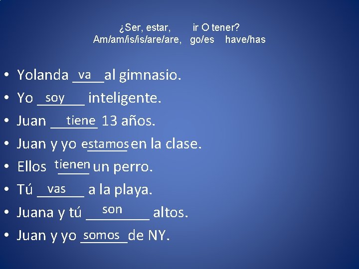 ¿Ser, estar, ir O tener? Am/am/is/is/are, go/es have/has • • va Yolanda ____al gimnasio. ¿Ser, estar, ir O tener? Am/am/is/is/are, go/es have/has • • va Yolanda ____al gimnasio.