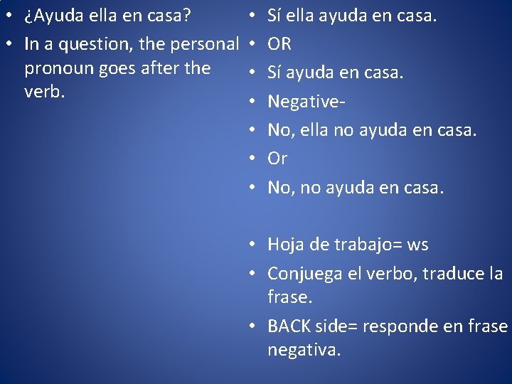 • ¿Ayuda ella en casa? • In a question, the personal pronoun goes • ¿Ayuda ella en casa? • In a question, the personal pronoun goes