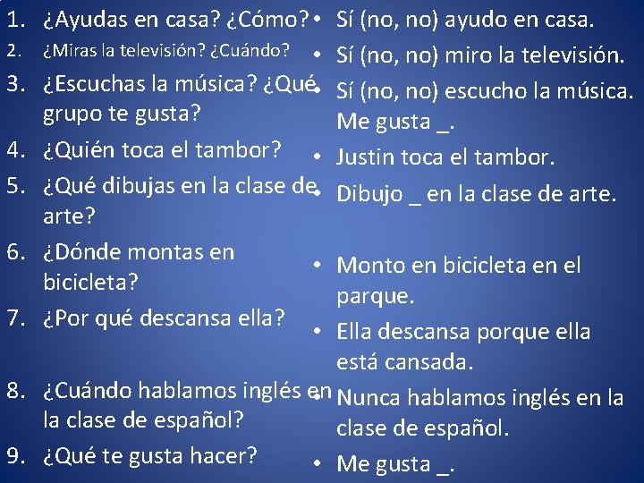 1. ¿Ayudas en casa? ¿Cómo? • 2. ¿Miras la televisión? ¿Cuándo? • 3. ¿Escuchas