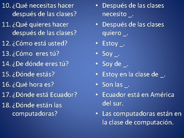 10. ¿Qué necesitas hacer después de las clases? 11. ¿Qué quieres hacer después de