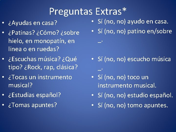 Preguntas Extras* • ¿Ayudas en casa? • ¿Patinas? ¿Cómo? ¿sobre hielo, en monopatín, en