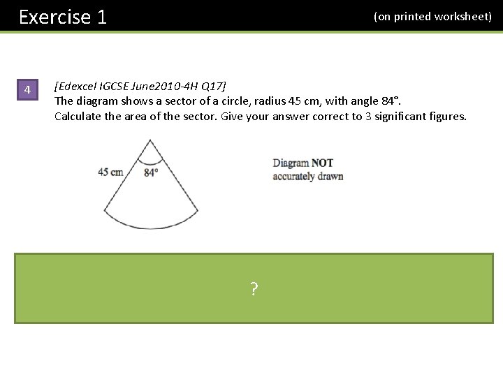 Exercise 1 4 (on printed worksheet) [Edexcel IGCSE June 2010 -4 H Q 17]