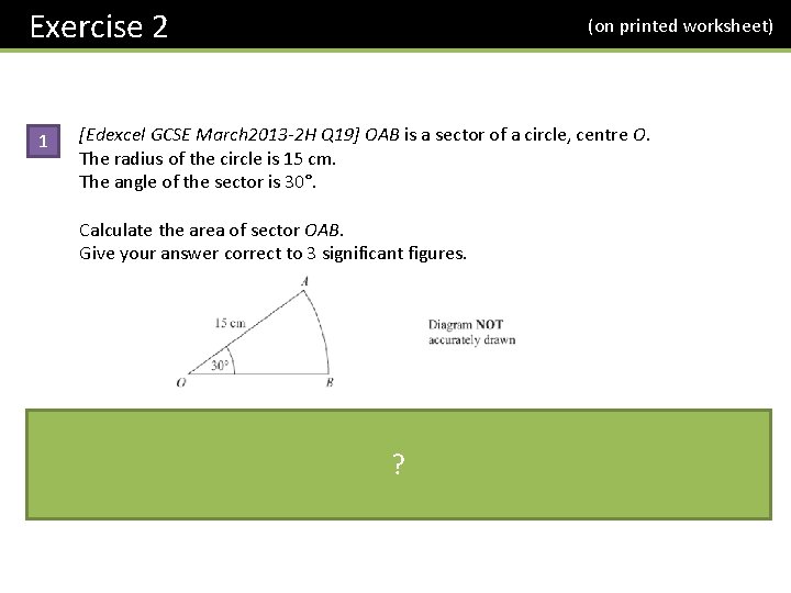 Exercise 2 1 (on printed worksheet) [Edexcel GCSE March 2013 -2 H Q 19]