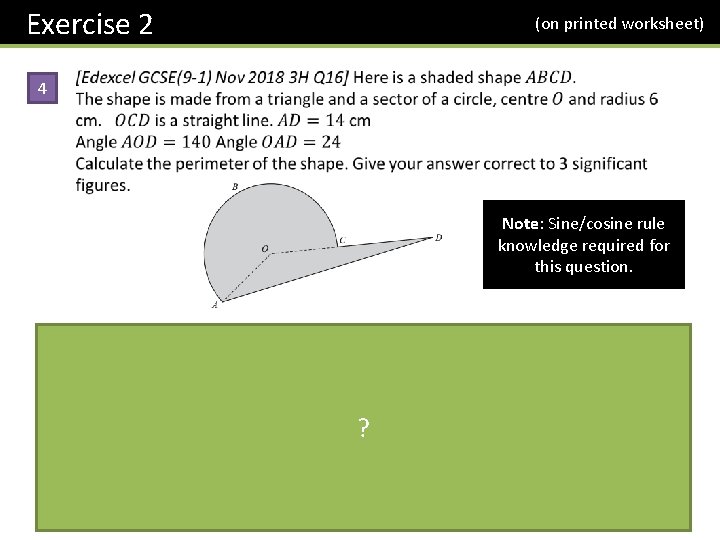 Exercise 2 (on printed worksheet) 4 Note: Sine/cosine rule knowledge required for this question.