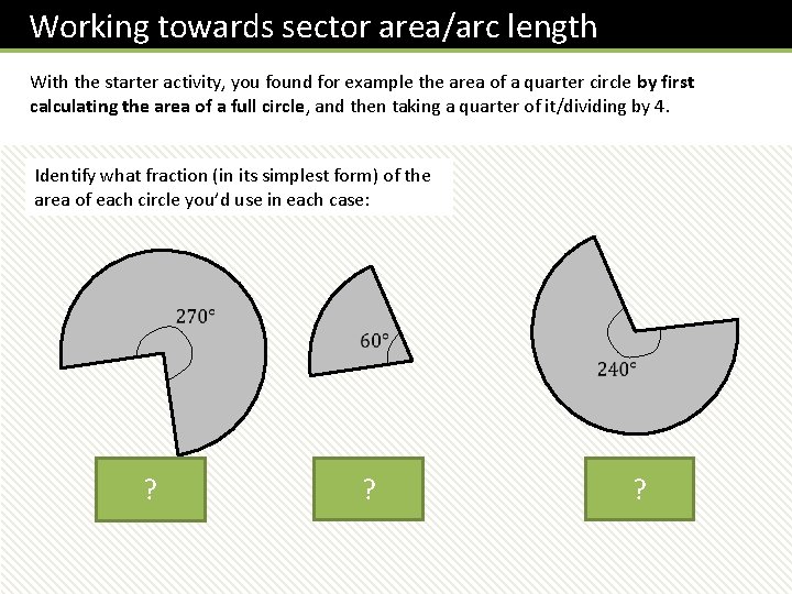Working towards sector area/arc length With the starter activity, you found for example the