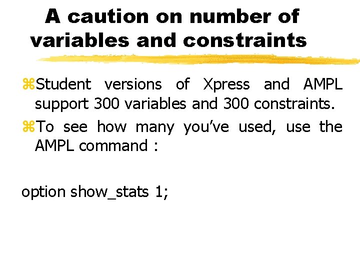 A caution on number of variables and constraints z. Student versions of Xpress and