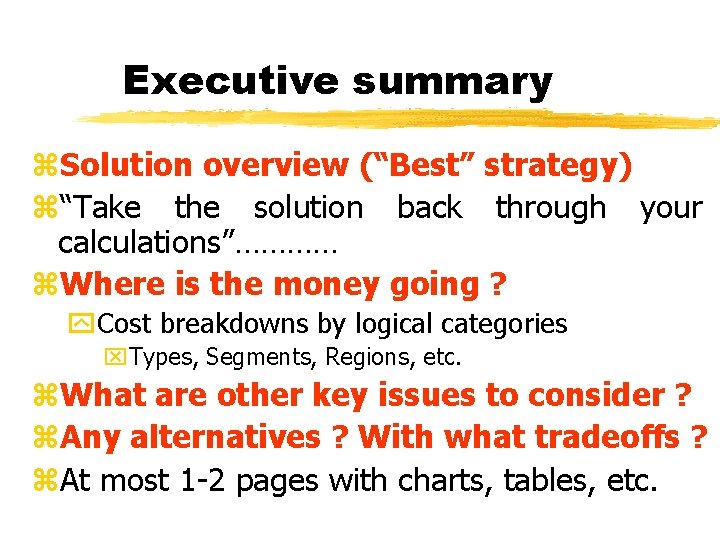 Executive summary z. Solution overview (“Best” strategy) z“Take the solution back through your calculations”…………