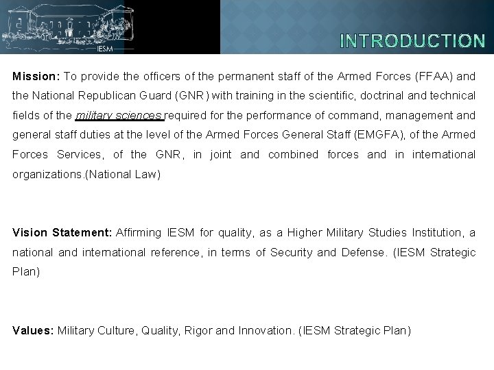 Mission: To provide the officers of the permanent staff of the Armed Forces (FFAA)