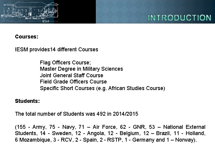 Courses: IESM provides 14 different Courses Flag Officers Course; Master Degree in Military Sciences