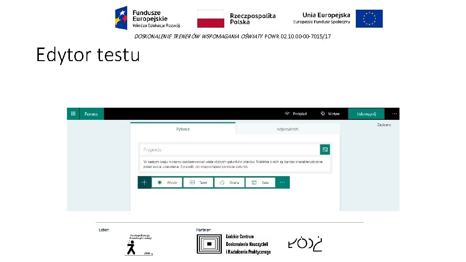 DOSKONALENIE TRENERÓW WSPOMAGANIA OŚWIATY POWR. 02. 10. 00 -00 -7015/17 Edytor testu 