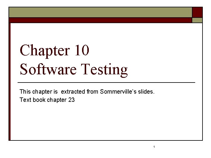 Chapter 10 Software Testing This chapter is extracted