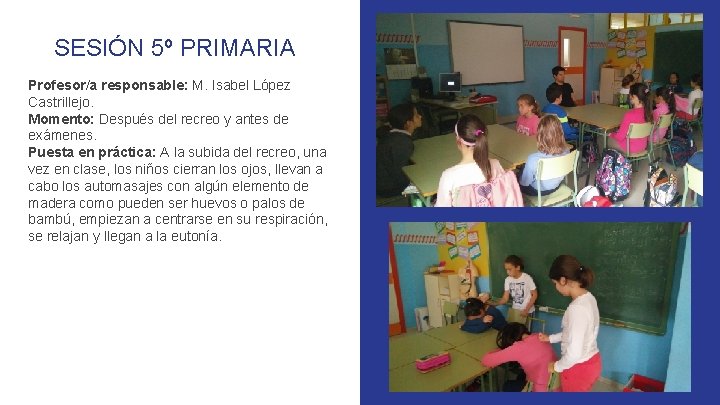 SESIÓN 5º PRIMARIA Profesor/a responsable: M. Isabel López Castrillejo. Momento: Después del recreo y