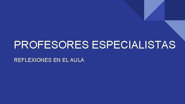 PROFESORES ESPECIALISTAS REFLEXIONES EN EL AULA 