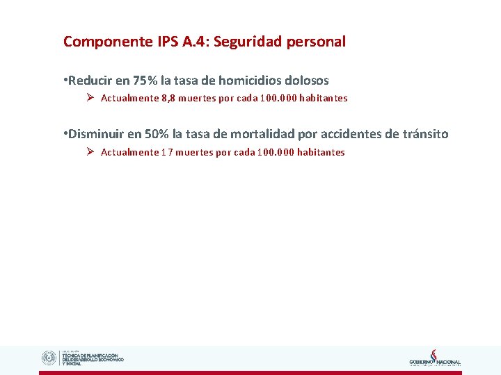 Componente IPS A. 4: Seguridad personal • Reducir en 75% la tasa de homicidios