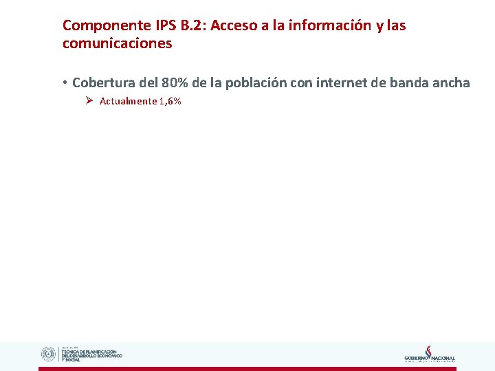 Componente IPS B. 2: Acceso a la información y las comunicaciones • Cobertura del