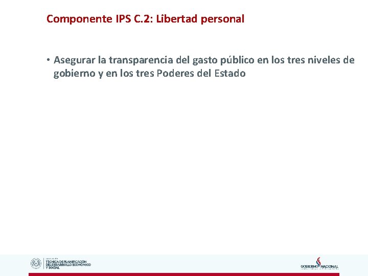 Componente IPS C. 2: Libertad personal • Asegurar la transparencia del gasto público en