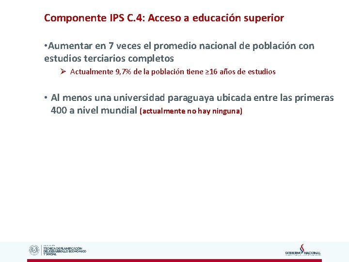 Componente IPS C. 4: Acceso a educación superior • Aumentar en 7 veces el