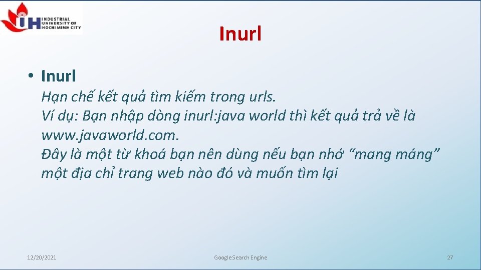 Inurl • Inurl Hạn chế kết quả tìm kiếm trong urls. Ví dụ: Bạn