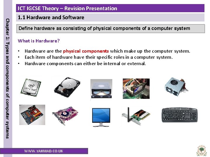 ICT IGCSE Theory – Revision Presentation Chapter 1: Types and components of computer systems ICT IGCSE Theory – Revision Presentation Chapter 1: Types and components of computer systems