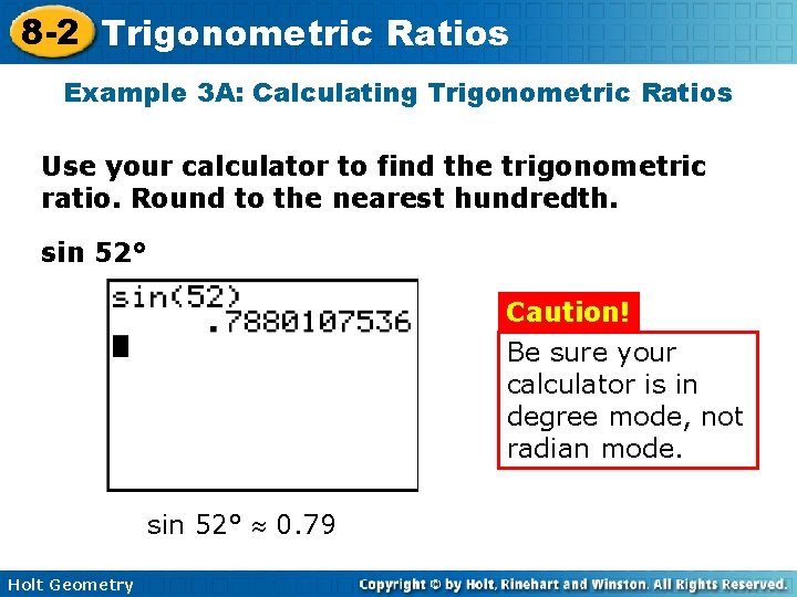 8 -2 Trigonometric Ratios Example 3 A: Calculating Trigonometric Ratios Use your calculator to