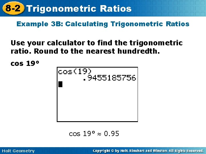 8 -2 Trigonometric Ratios Example 3 B: Calculating Trigonometric Ratios Use your calculator to