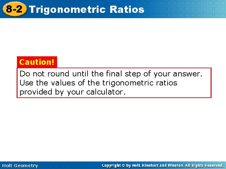 8 -2 Trigonometric Ratios Caution! Do not round until the final step of your