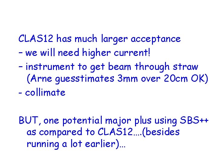 CLAS 12 has much larger acceptance – we will need higher current! – instrument