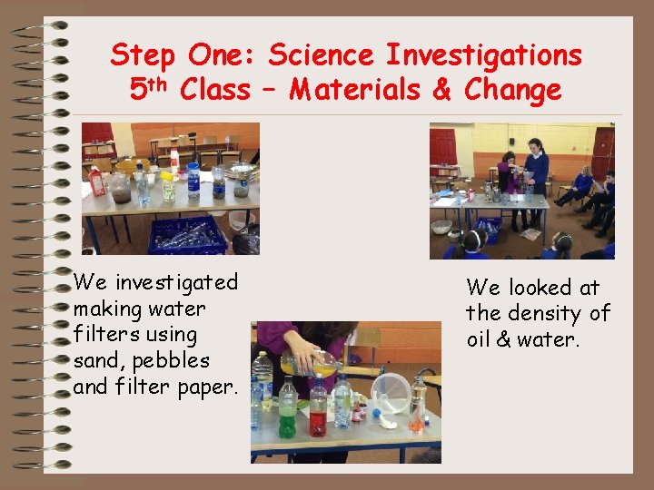 Step One: Science Investigations 5 th Class – Materials & Change We investigated making