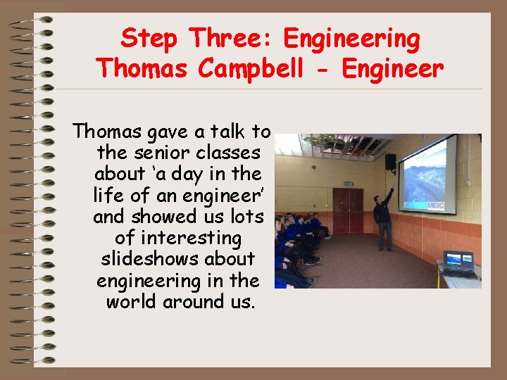 Step Three: Engineering Thomas Campbell - Engineer Thomas gave a talk to the senior