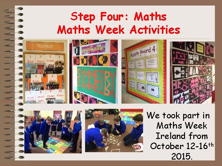 Step Four: Maths Week Activities We took part in Maths Week Ireland from October