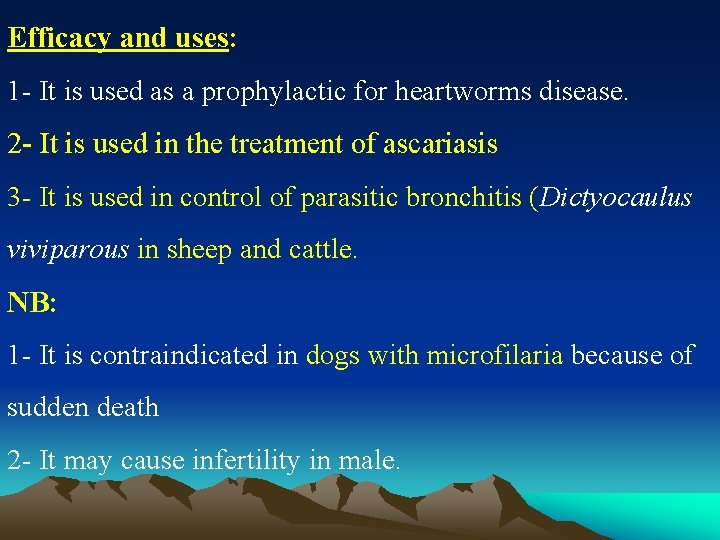 Efficacy and uses: 1 - It is used as a prophylactic for heartworms disease.