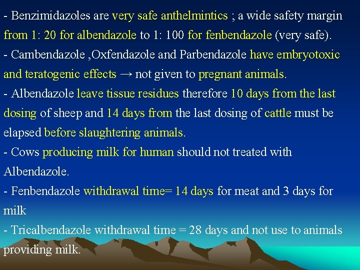 - Benzimidazoles are very safe anthelmintics ; a wide safety margin from 1: 20