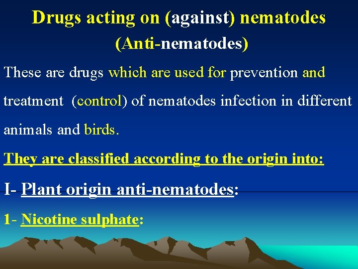 Drugs acting on (against) nematodes (Anti-nematodes) These are drugs which are used for prevention