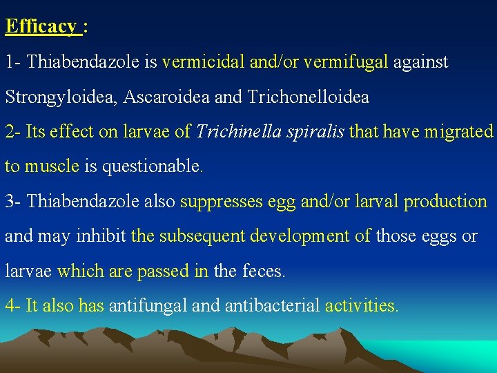 Efficacy : 1 - Thiabendazole is vermicidal and/or vermifugal against Strongyloidea, Ascaroidea and Trichonelloidea