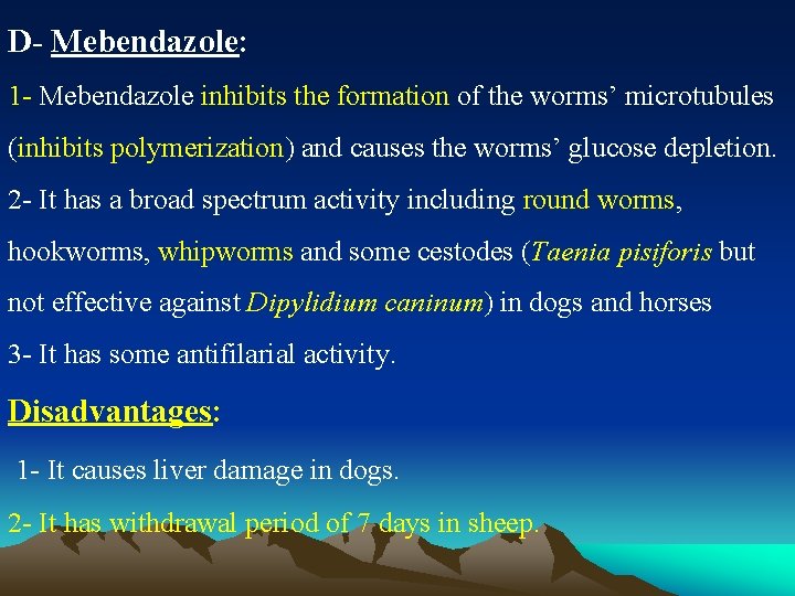 D- Mebendazole: 1 - Mebendazole inhibits the formation of the worms’ microtubules (inhibits polymerization)