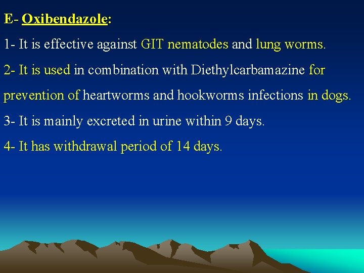 E- Oxibendazole: 1 - It is effective against GIT nematodes and lung worms. 2