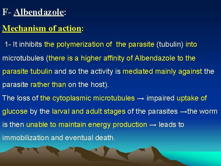 F- Albendazole: Mechanism of action: 1 - It inhibits the polymerization of the parasite