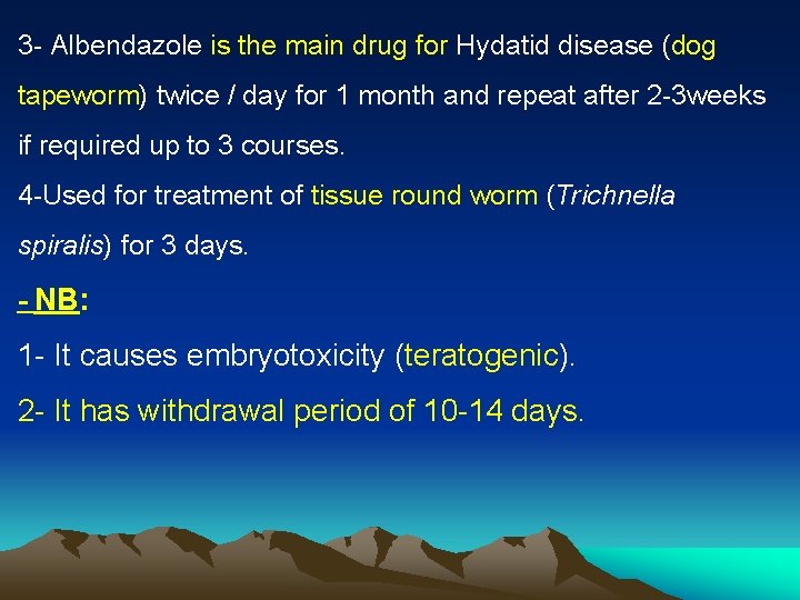 3 - Albendazole is the main drug for Hydatid disease (dog tapeworm) twice /