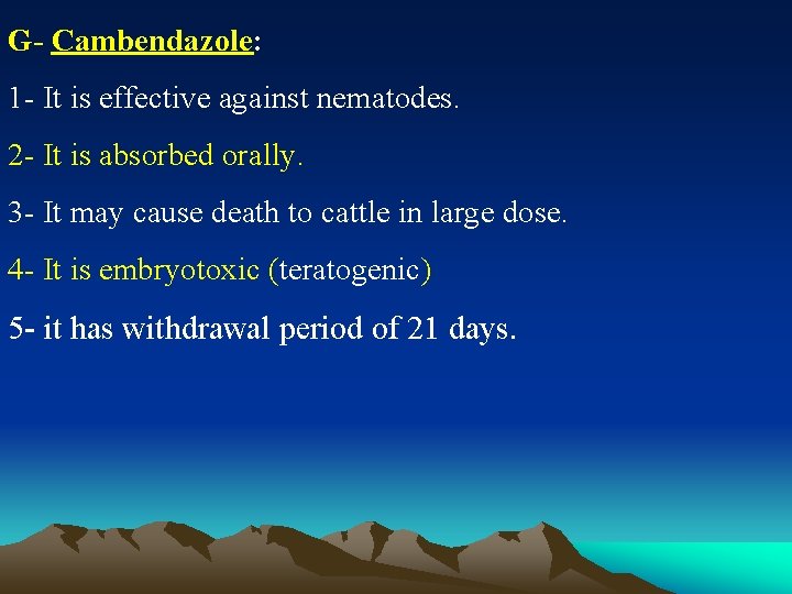 G- Cambendazole: 1 - It is effective against nematodes. 2 - It is absorbed