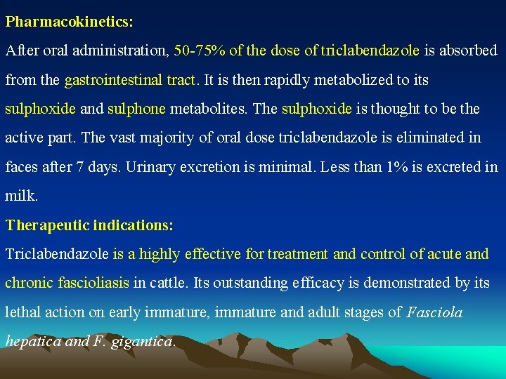Pharmacokinetics: After oral administration, 50 -75% of the dose of triclabendazole is absorbed from