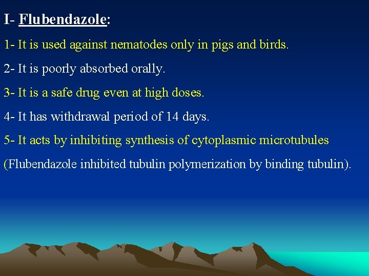 I- Flubendazole: 1 - It is used against nematodes only in pigs and birds.