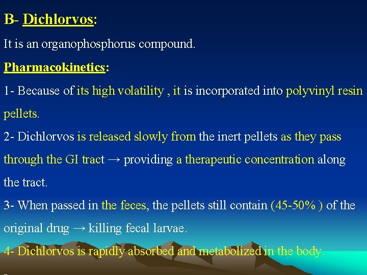 B- Dichlorvos: It is an organophosphorus compound. Pharmacokinetics: 1 - Because of its high