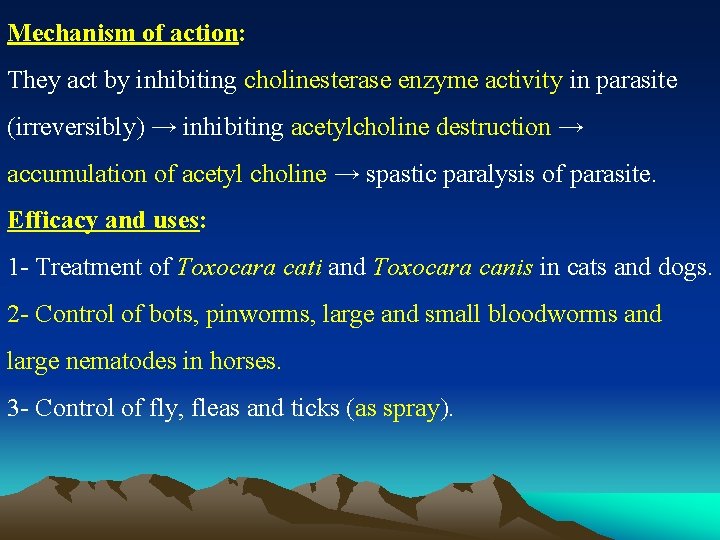 Mechanism of action: They act by inhibiting cholinesterase enzyme activity in parasite (irreversibly) →