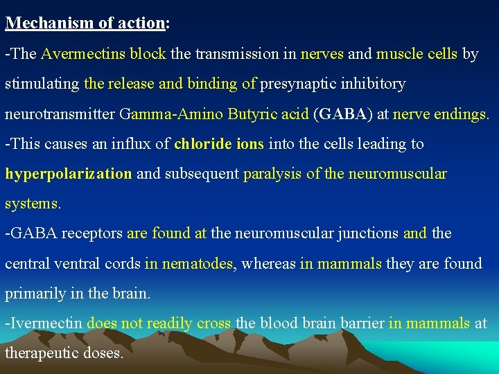 Mechanism of action: -The Avermectins block the transmission in nerves and muscle cells by