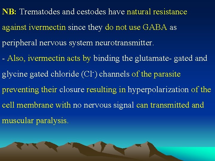 NB: Trematodes and cestodes have natural resistance against ivermectin since they do not use