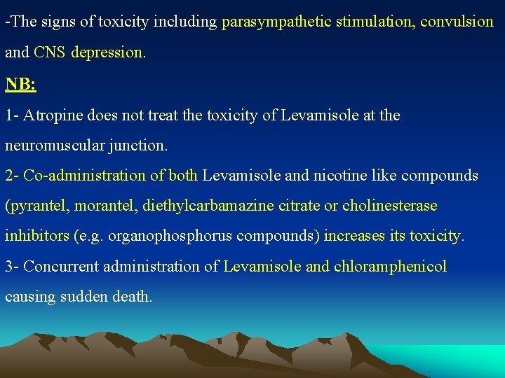 -The signs of toxicity including parasympathetic stimulation, convulsion and CNS depression. NB: 1 -